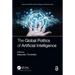 The Global Politics of Artificial Intelligence