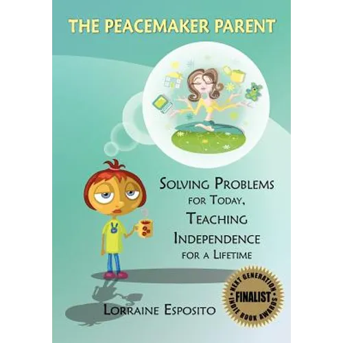 The Peacemaker Parent: Solving Problems for Today, Teaching Independence for a Lifetime