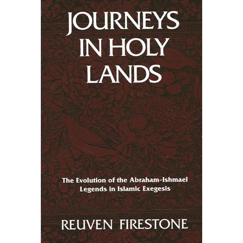 Journeys in Holy Lands: The Evolution of the Abraham-Ishmael Legends in Islamic Exegesis