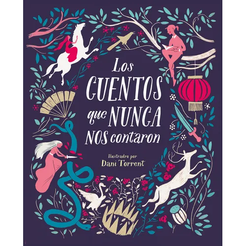 Los Cuentos Que Nunca Nos Contaron = The Stories They Never Told Us