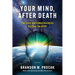 Your Mind, After Death: The Case for Consciousness beyond the Body