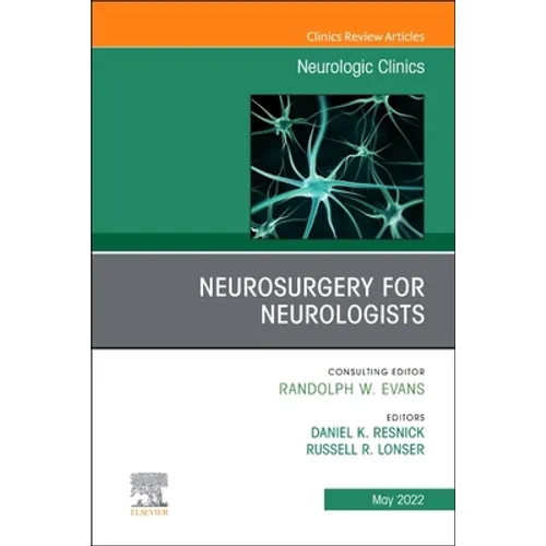 Neurosurgery for Neurologists, an Issue of Neurologic Clinics: Volume 40-2