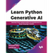 Learn Python Generative AI: Journey from autoencoders to transformers to large language models (English Edition)