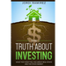 The Truth about Investing: What They Don't Tell You About the Stock Market and Real State