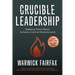 Crucible Leadership: Embrace Your Trials to Lead a Life of Significance