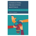 Conducting Productive Meetings: How to Generate and Communicate Ideas for Innovation