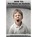How to: Not Raise an Asshole: A guide from a Mother & Teacher who knows assholes