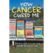 How Cancer Cured Me: Dealing with Cancer and Other Stings of Life
