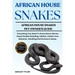 African House Snakes: Everything You Need To Know About African House Snakes Breeding, Habitat, Health Care, Behavior, Handling And Enclosure Setup.