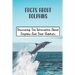 Facts About Dolphins: Discovering The Information About Dolphins And Their Habitats: How Many Species Dolphins Are