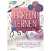 Häkeln lernen - In wenigen Schritten häkeln wie ein Profi: Der praxisnahe Schritt für Schritt Leitfaden mit allen Häkeltechniken und Häkelmustern (ink