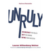 Unruly: Deconstruct the Rules, Defy the Norms, and Define Your Success