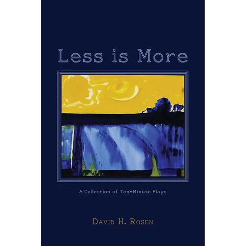 Less Is More: A Collection of Ten-Minute Plays