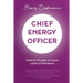 Chief Energy Officer: Universal Principles to Nurture a Spirit of Performance