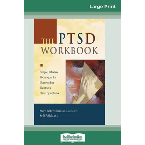 The PTSD Workbook: Simple, Effective Techniques for Overcoming Traumatic Stress Symptoms (16pt Large Print Edition)