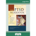 The PTSD Workbook: Simple, Effective Techniques for Overcoming Traumatic Stress Symptoms (16pt Large Print Edition)