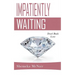 Impatiently Waiting: Don't Rush Love