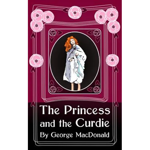 The Princess and the Curdie: Original and Unabridged