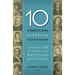 The 10 Christians Everyone Should Know: Lives of the Faithful and What They Mean to You