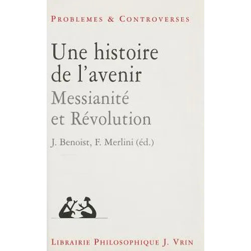 Une Histoire de l'Avenir: Messianite Et Revolution