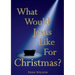 What would Jesus like for Christmas