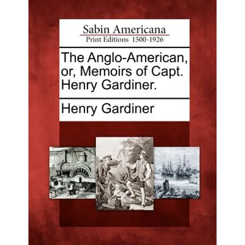 The Anglo-American, Or, Memoirs of Capt. Henry Gardiner.