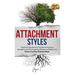 Attachment Styles: Practical Solutions to Transform Anxious, Avoidant, and Disorganized Behavior Patterns to Secure Lasting Relationships