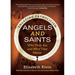 Angels and Saints: Who They Are and Why They Matter