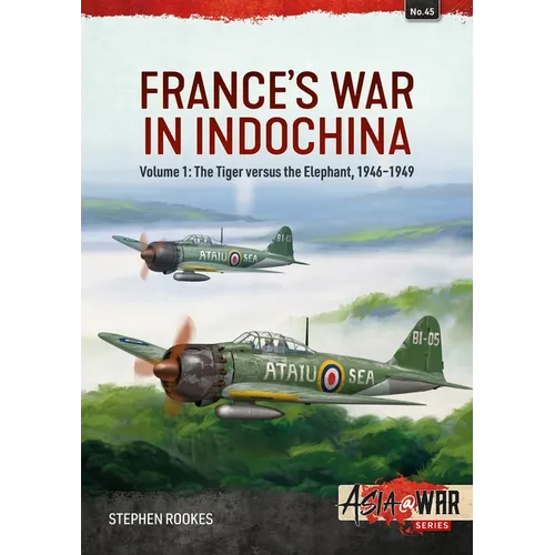 France's War in Indochina: Volume 1: The Tiger Versus the Elephant, 1946-1949