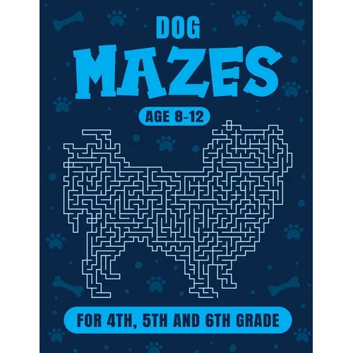 Dog Maze Activity Book For Kids Ages 8-12: Fun and Challenging Mazes for 4th, 5th and 6th grade