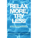 Relax More, Try Less: The Easy Path to Abundance