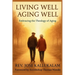 Living Well, Aging Well: Embracing the Theology of Aging