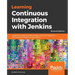 Learning Continuous Integration with Jenkins - Second Edition: A beginner's guide to implementing Continuous Integration and Continuous Delivery using