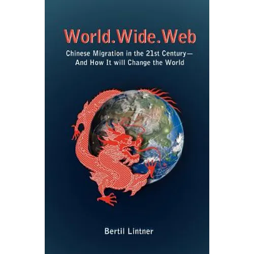 World.Wide.Web: Chinese Migration in the 21st Century--And How It Will Change the World