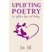 Uplifting Poetry for Self-Love, Hope and Healing