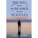 The Man who Screamed with Seagulls