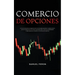 Comercio De Opciones: Lleva tus operaciones al siguiente nivel con estrategias ganadoras y análisis técnicos precisos utilizados por los mejores opera