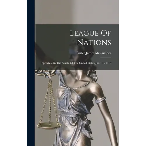 League Of Nations: Speech ... In The Senate Of The United States, June 18, 1919