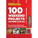 100 Weekend Projects Anyone Can Do: Easy, Practical Projects Using Basic Tools and Standard Materials