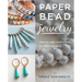 Paper Bead Jewelry: Step-By-Step Instructions for 40+ Designs