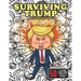 Surviving Trump Adult Coloring Book (Political Humor Gift, Political Satire Coloring Book): Being Anti-Trump Has Never Been So Much Fun