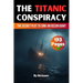 The Titanic Conspiracy: The Secret Plot to Sink an Ocean Giant