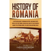 History of Romania: A Captivating Guide to Romanian History, Including Events Such as the First Roman-Dacian War, Raids of Vlad III Dracula against th