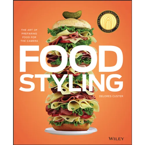 Food Styling: The Art of Preparing Food for the Camera
