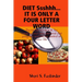 DIET Ssshhh. IT IS ONLY A FOUR LETTER WORD