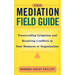 The Mediation Field Guide: Transcending Litigation and Resolving Conflicts in Your Business or Organization
