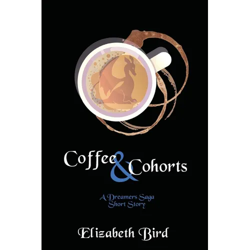 Coffee & Cohorts: A Dreamers Saga Short Story