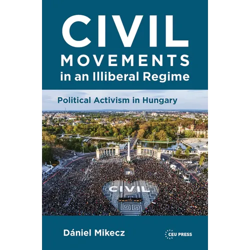 Civil Movements in an Illiberal Regime: Political Activism in Hungary