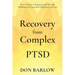 Recovery from Complex PTSD From Trauma to Regaining Self Through Mindfulness & Emotional Regulation Exercises