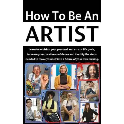 How to be an Artist: Envision artistic life goals and increase creative confidence